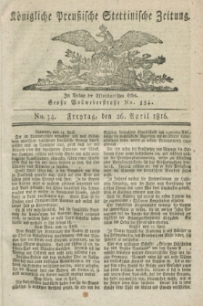 Königliche Preußische Stettinische Zeitung. 1816, No. 34 (26 April)
