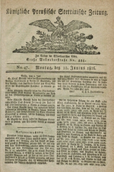 Königliche Preußische Stettinische Zeitung. 1816, No. 47 (10 Junius)