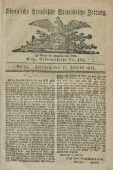 Königliche Preußische Stettinische Zeitung. 1816, No. 50 (21 Junius)
