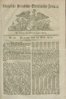 Königliche Preußische Stettinische Zeitung. 1819, No. 42 (24 May)