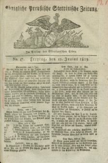 Königliche Preußische Stettinische Zeitung. 1819, No. 47 (11 Junius)