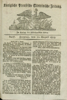 Königliche Preußische Stettinische Zeitung. 1819, No. 67 (20 August) + dod.