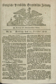 Königliche Preußische Stettinische Zeitung. 1819, No. 86 (25 October) + dod.