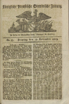 Königliche Preußische Stettinische Zeitung. 1819, No. 93 (19 November) + dod.