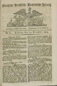 Königliche Preußische Stettinische Zeitung. 1819, No. 99 (10 December)