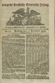 Königliche Preußische Stettinische Zeitung. 1819, No. 100 (13 December)