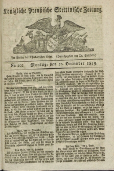 Königliche Preußische Stettinische Zeitung. 1819, No. 102 (20 December) + dod.