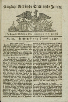 Königliche Preußische Stettinische Zeitung. 1819, No. 103 (24 December)