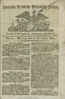 Königliche Preußische Stettinische Zeitung. 1819, No. 104 (27 December)