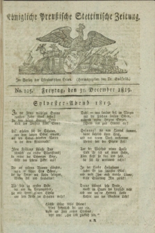 Königliche Preußische Stettinische Zeitung. 1819, No. 105 (31 December)