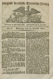 Königliche Preußische Stettinische Zeitung. 1821, No. 17 (26 Februar) + dod.
