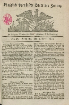 Königlich Preußische Stettiner Zeitung. 1824, No. 27 (2 April) + dod.