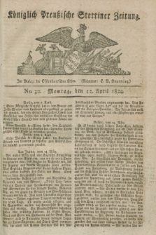 Königlich Preußische Stettiner Zeitung. 1824, No. 30 (12 April)