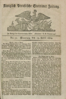 Königlich Preußische Stettiner Zeitung. 1824, No. 32 (19 April) + dod.