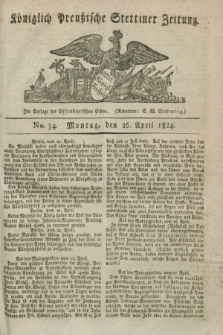 Königlich Preußische Stettiner Zeitung. 1824, No. 34 (26 April) + dod.