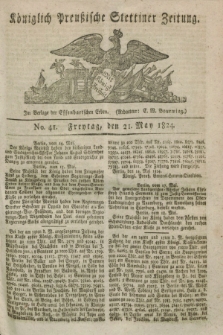 Königlich Preußische Stettiner Zeitung. 1824, No. 41 (21 May) + dod.