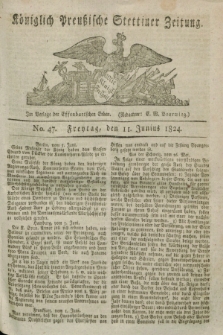 Königlich Preußische Stettiner Zeitung. 1824, No. 47 (11 Junius) + dod.