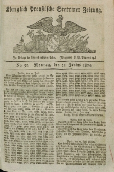 Königlich Preußische Stettiner Zeitung. 1824, No. 50 (21 Junius) + dod.