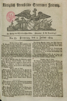 Königlich Preußische Stettiner Zeitung. 1824, No. 53 (2 Julius) + dod.