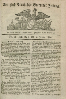 Königlich Preußische Stettiner Zeitung. 1824, No. 55 (9 Julius) + dod.