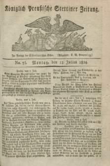 Königlich Preußische Stettiner Zeitung. 1824, No. 56 (12 Julius)