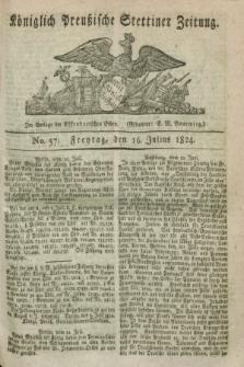 Königlich Preußische Stettiner Zeitung. 1824, No. 57 (16 Julius) + dod.