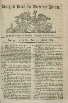 Königlich Preußische Stettiner Zeitung. 1824, No. 59 (23 Julius) + dod.