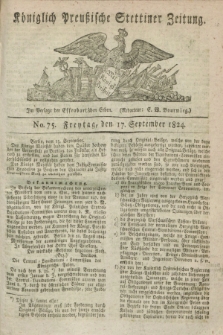 Königlich Preußische Stettiner Zeitung. 1824, No. 75 (17 September) + dod.