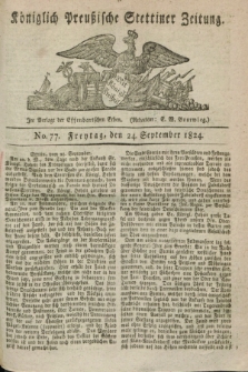 Königlich Preußische Stettiner Zeitung. 1824, No. 77 (24 September) + dod.