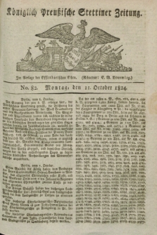 Königlich Preußische Stettiner Zeitung. 1824, No. 82 (11 October) + dod.