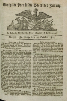 Königlich Preußische Stettiner Zeitung. 1824, No. 87 (29 October) + dod.