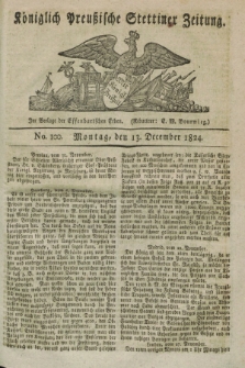 Königlich Preußische Stettiner Zeitung. 1824, No. 100 (13 December) + dod.