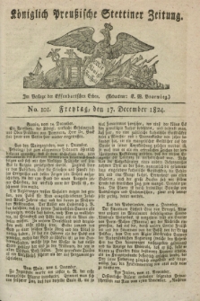 Königlich Preußische Stettiner Zeitung. 1824, No. 101 (17 December) + dod.