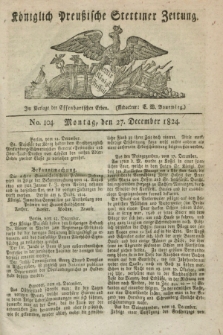 Königlich Preußische Stettiner Zeitung. 1824, No. 104 (27 December) + wkładka