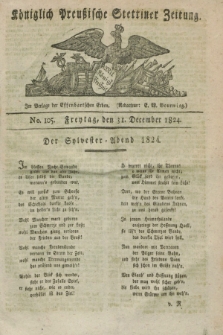 Königlich Preußische Stettiner Zeitung. 1824, No. 105 (31 December) + dod.