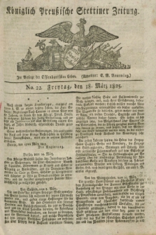 Königlich Preußische Stettiner Zeitung. 1825, No. 22 (18 März) + dod.