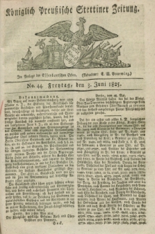 Königlich Preußische Stettiner Zeitung. 1825, No. 44 (3 Juni) + dod.
