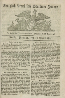 Königlich Preußische Stettiner Zeitung. 1825, No. 67 (22 August)