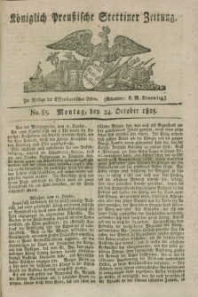 Königlich Preußische Stettiner Zeitung. 1825, No. 85 (24 October) + dod.