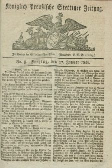 Königlich Preußische Stettiner Zeitung. 1826, No. 8 (27 Januar) + dod. + wkładka