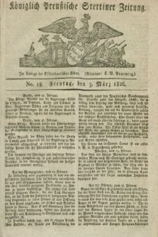 Königlich Preußische Stettiner Zeitung. 1826, No. 18 (3 März) + dod.