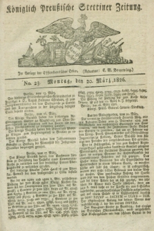 Königlich Preußische Stettiner Zeitung. 1826, No. 23 (20 März) + dod.