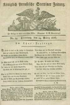 Königlich Preußische Stettiner Zeitung. 1826, No. 24 (24 März) + dod.
