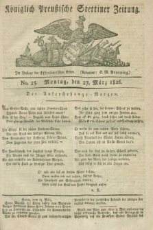 Königlich Preußische Stettiner Zeitung. 1826, No. 25 (27 März) + dod.