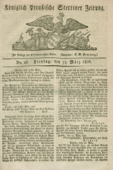 Königlich Preußische Stettiner Zeitung. 1826, No. 26 (31 März) + dod.