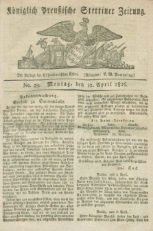 Königlich Preußische Stettiner Zeitung. 1826, No. 29 (10 April) + dod.