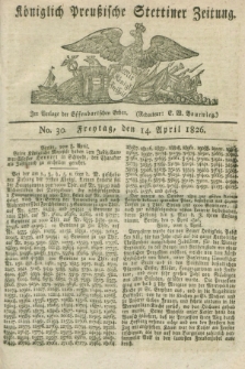 Königlich Preußische Stettiner Zeitung. 1826, No. 30 (14 April) + dod.