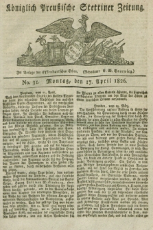 Königlich Preußische Stettiner Zeitung. 1826, No. 31 (17 April) + dod.