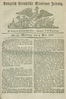 Königlich Preußische Stettiner Zeitung. 1826, No. 37 (8 Mai) + dod.