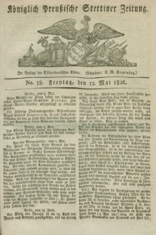 Königlich Preußische Stettiner Zeitung. 1826, No. 38 (12 Mai) + dod.